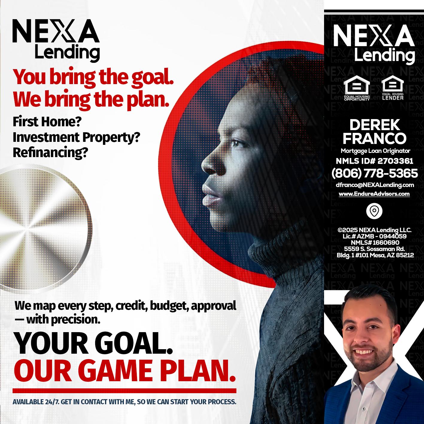 YOUR GOAL. OUR GAME PLAN. - Derek Franco -Mortgage Loan Originator